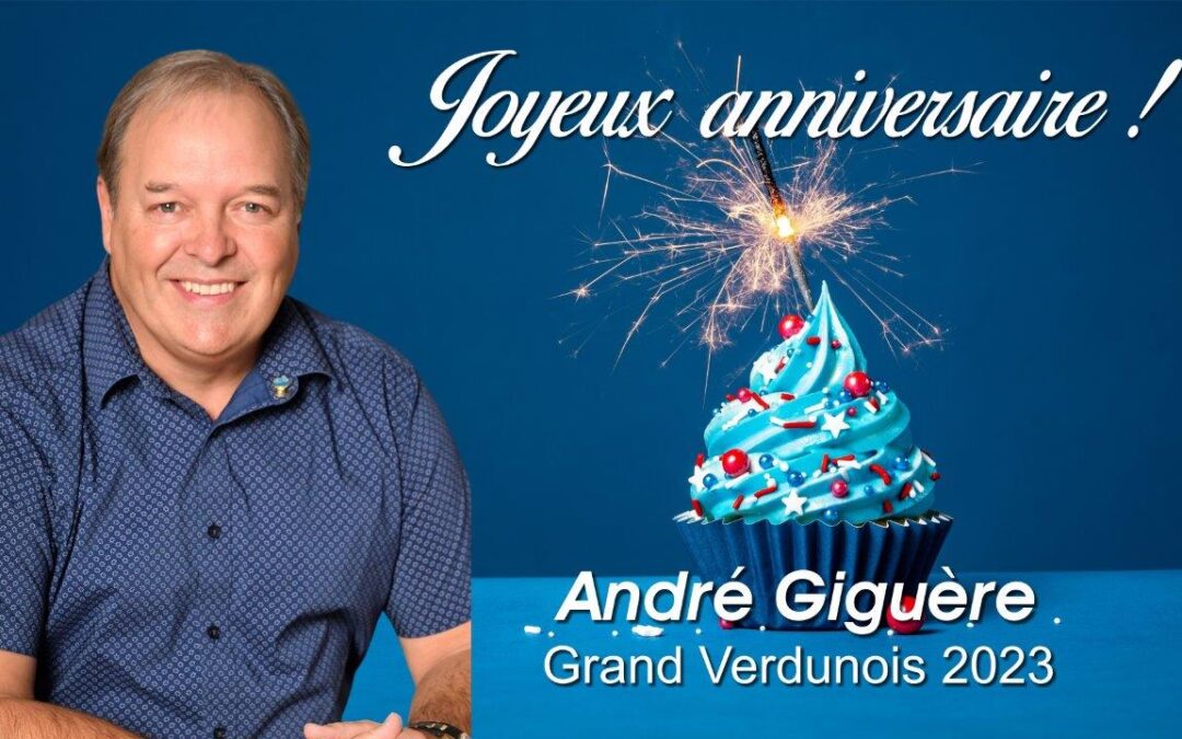Joyeux anniversaire  au Grand Verdunois 2023 – André Giguère
